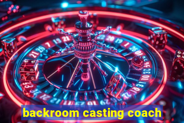 backroom casting coach